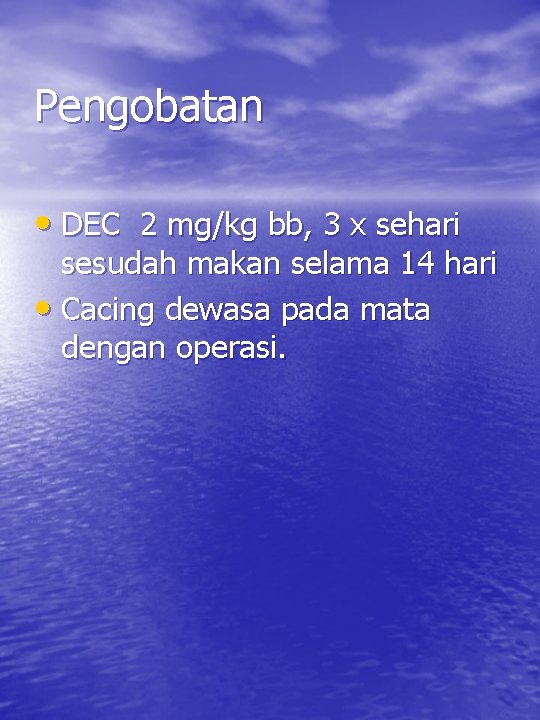 Pengobatan • DEC 2 mg/kg bb, 3 x sehari sesudah makan selama 14 hari