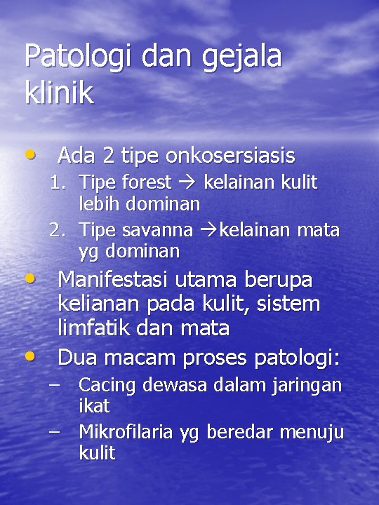 Patologi dan gejala klinik • Ada 2 tipe onkosersiasis 1. Tipe forest kelainan kulit