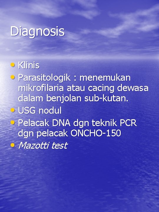 Diagnosis • Klinis • Parasitologik : menemukan mikrofilaria atau cacing dewasa dalam benjolan sub-kutan.