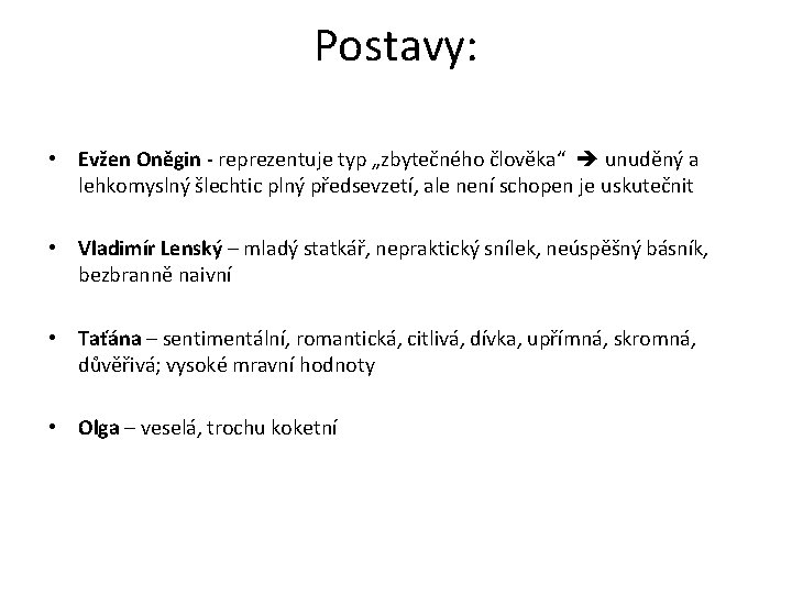 Postavy: • Evžen Oněgin - reprezentuje typ „zbytečného člověka“ unuděný a lehkomyslný šlechtic plný