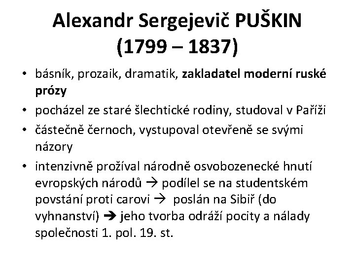 Alexandr Sergejevič PUŠKIN (1799 – 1837) • básník, prozaik, dramatik, zakladatel moderní ruské prózy