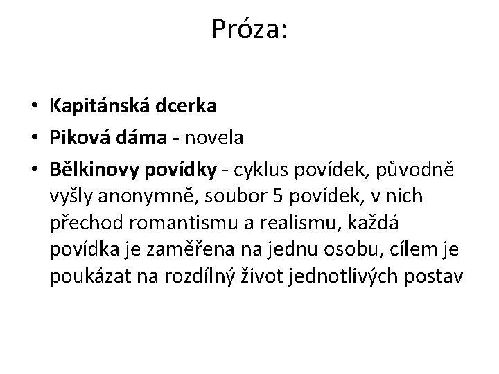 Próza: • Kapitánská dcerka • Piková dáma - novela • Bělkinovy povídky - cyklus