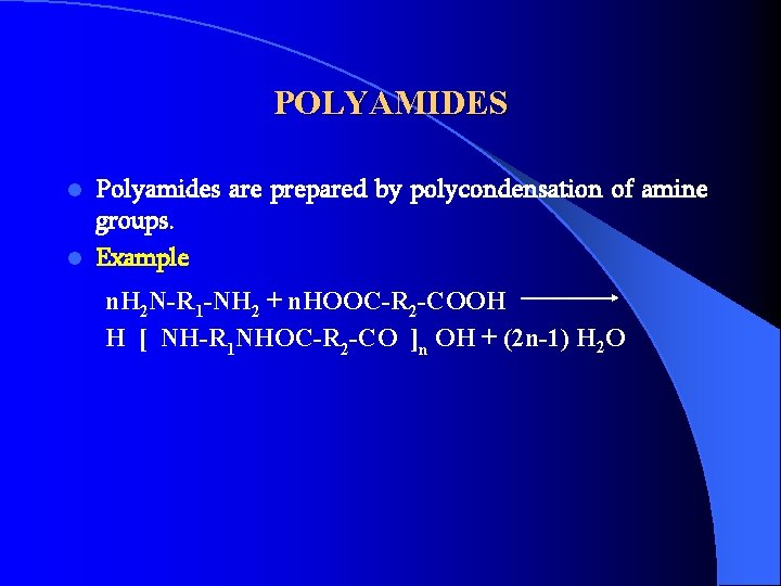 POLYAMIDES Polyamides are prepared by polycondensation of amine groups. l Example l n. H