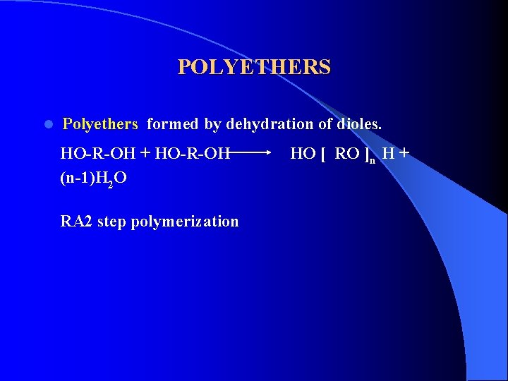 POLYETHERS l Polyethers formed by dehydration of dioles. HO-R-OH + HO-R-OH HO [ RO