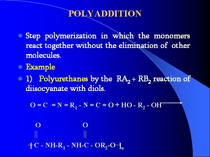 POLYADDITION Step polymerization in which the monomers react together without the elimination of other
