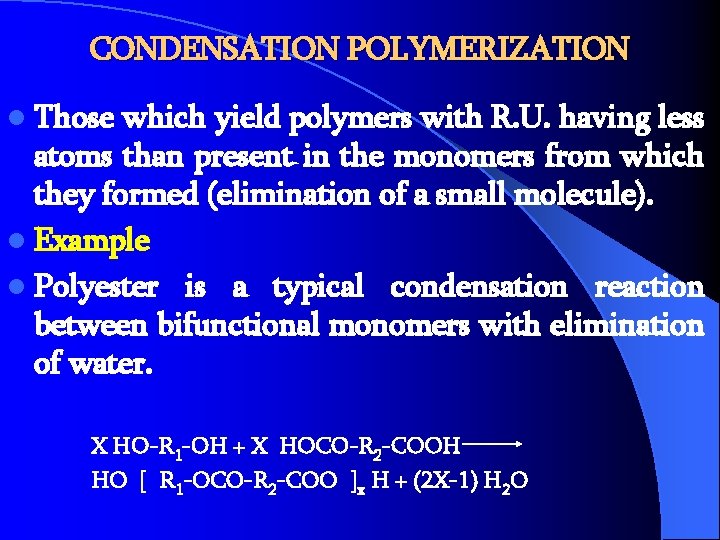 CONDENSATION POLYMERIZATION l Those which yield polymers with R. U. having less atoms than