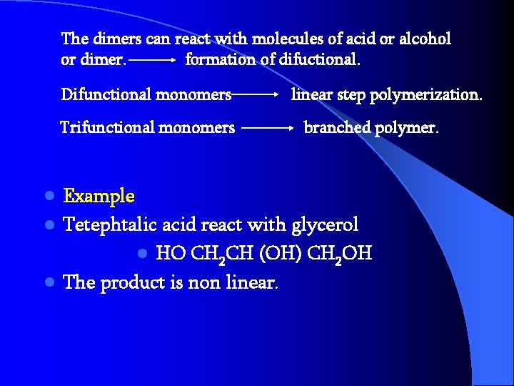 The dimers can react with molecules of acid or alcohol or dimer. formation of