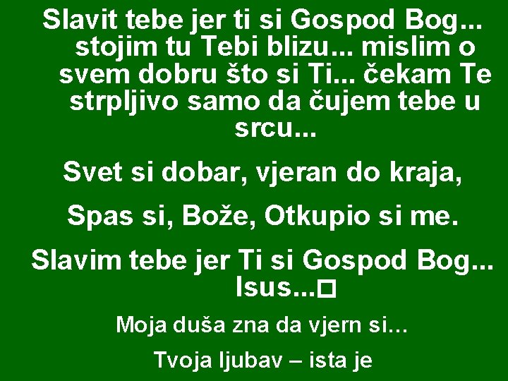 Slavit tebe jer ti si Gospod Bog. . . stojim tu Tebi blizu. .