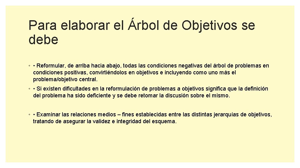 Para elaborar el Árbol de Objetivos se debe ◦ • Reformular, de arriba hacia