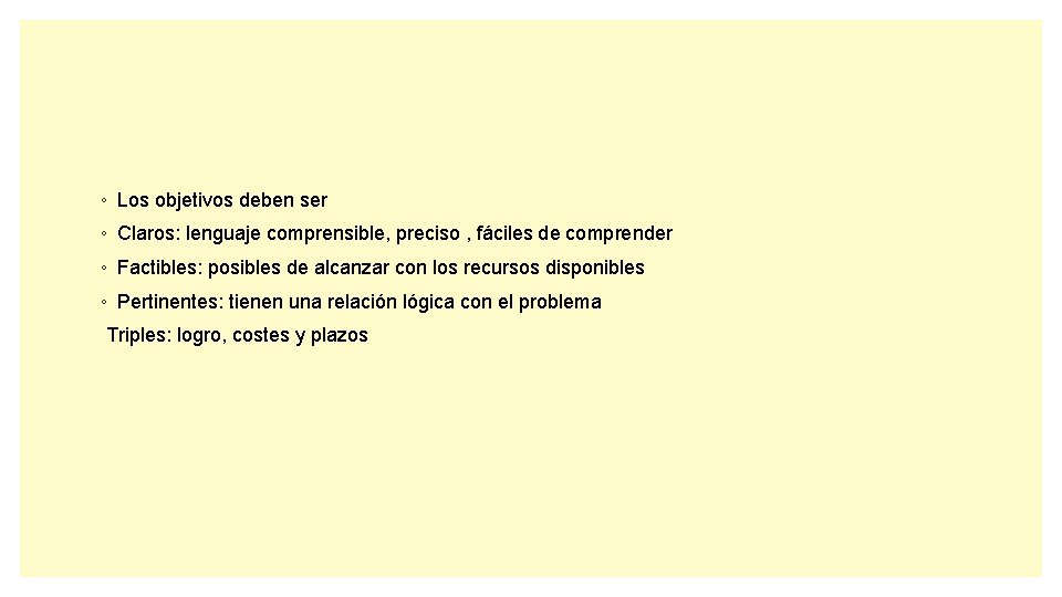 ◦ Los objetivos deben ser ◦ Claros: lenguaje comprensible, preciso , fáciles de comprender