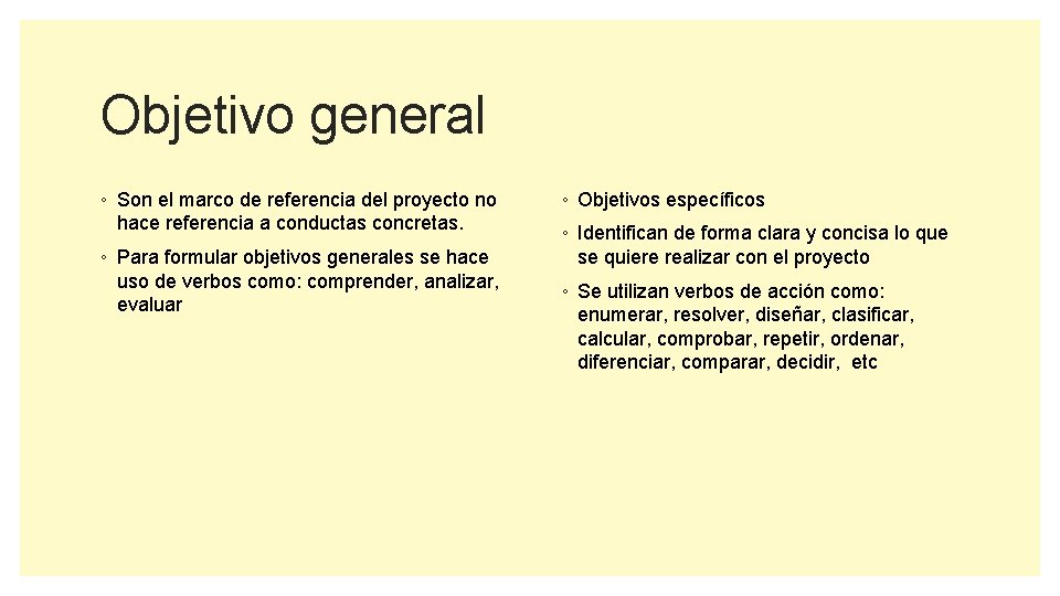 Objetivo general ◦ Son el marco de referencia del proyecto no hace referencia a