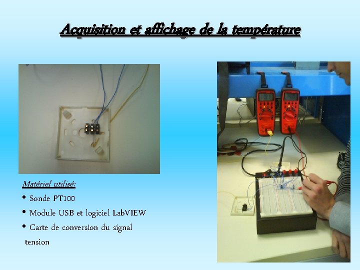 Acquisition et affichage de la température Matériel utilisé: • Sonde PT 100 • Module