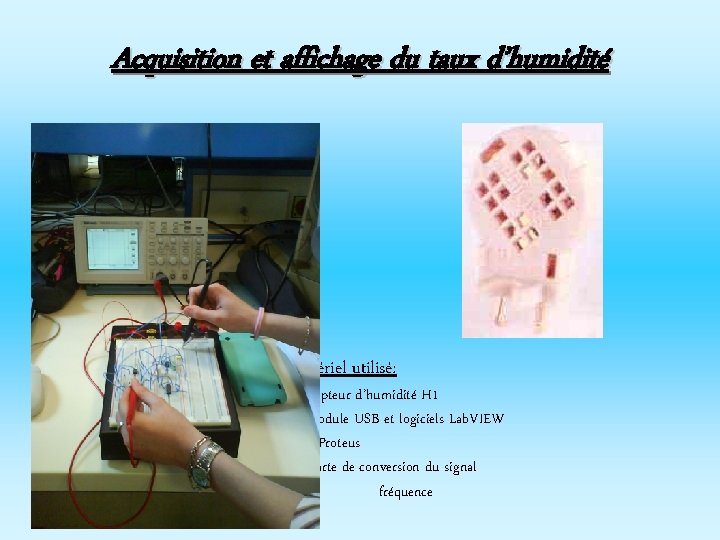 Acquisition et affichage du taux d’humidité Matériel utilisé: • Capteur d’humidité H 1 •