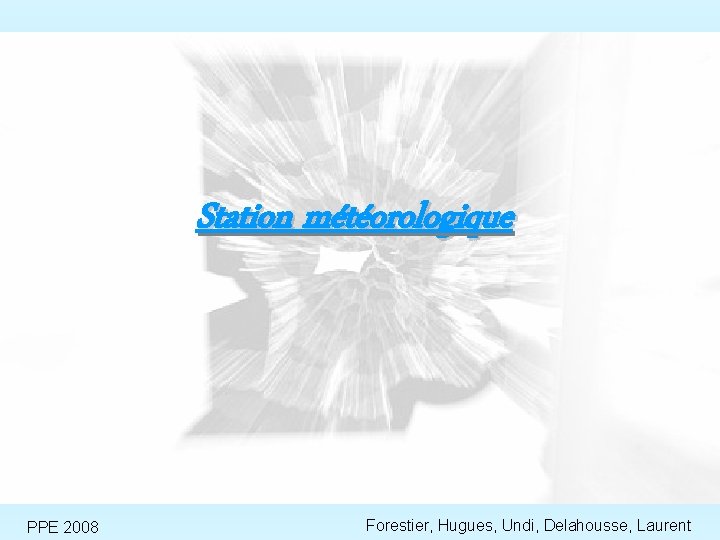 Station météorologique PPE 2008 Forestier, Hugues, Undi, Delahousse, Laurent 