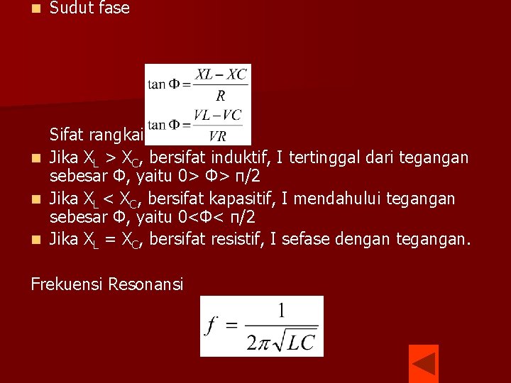 n n Sudut fase Sifat rangkaian Jika XL > XC, bersifat induktif, I tertinggal