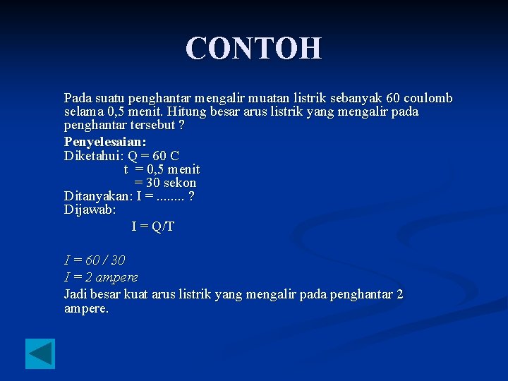 CONTOH Pada suatu penghantar mengalir muatan listrik sebanyak 60 coulomb selama 0, 5 menit.