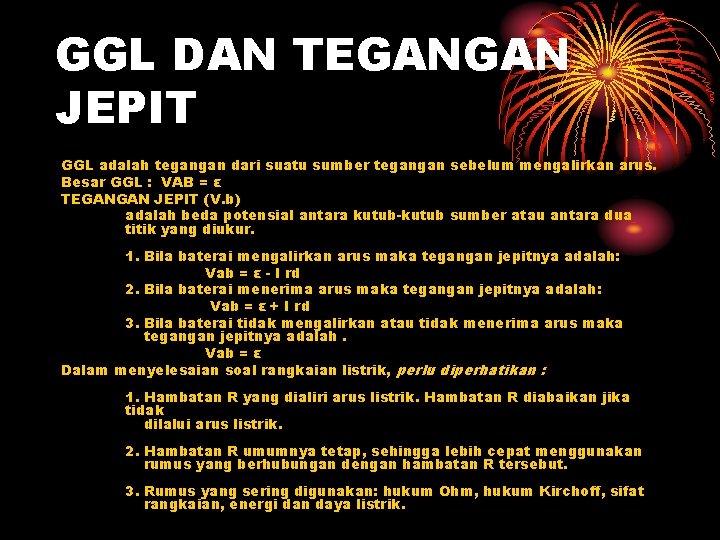 GGL DAN TEGANGAN JEPIT GGL adalah tegangan dari suatu sumber tegangan sebelum mengalirkan arus.