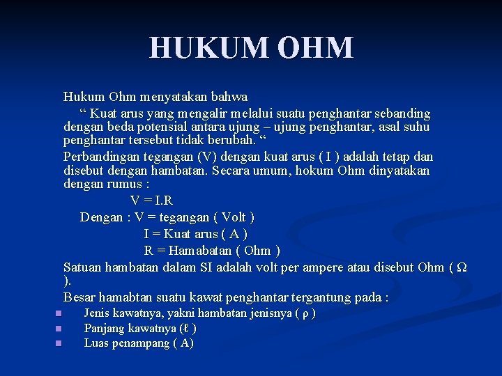 HUKUM OHM Hukum Ohm menyatakan bahwa “ Kuat arus yang mengalir melalui suatu penghantar