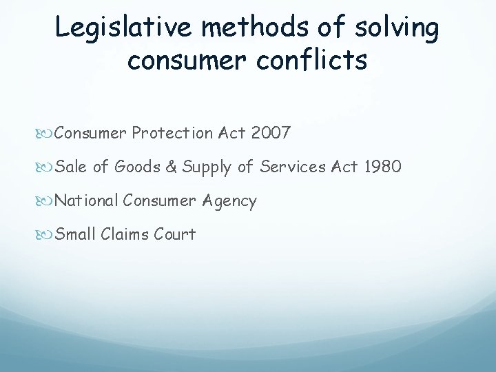 Legislative methods of solving consumer conflicts Consumer Protection Act 2007 Sale of Goods &