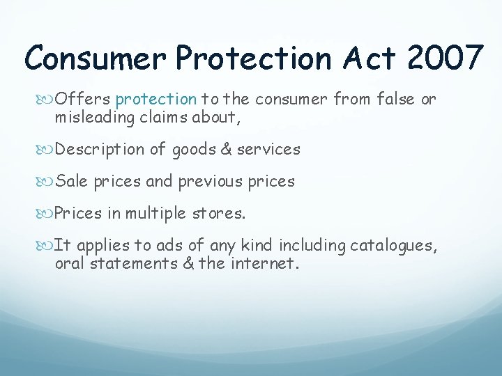 Consumer Protection Act 2007 Offers protection to the consumer from false or misleading claims