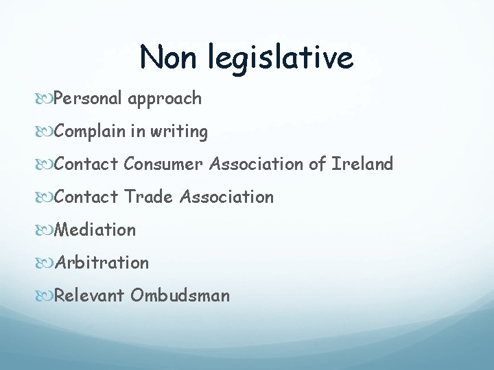 Non legislative Personal approach Complain in writing Contact Consumer Association of Ireland Contact Trade