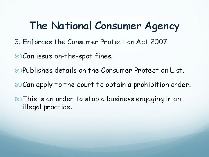 The National Consumer Agency 3. Enforces the Consumer Protection Act 2007 Can issue on-the-spot