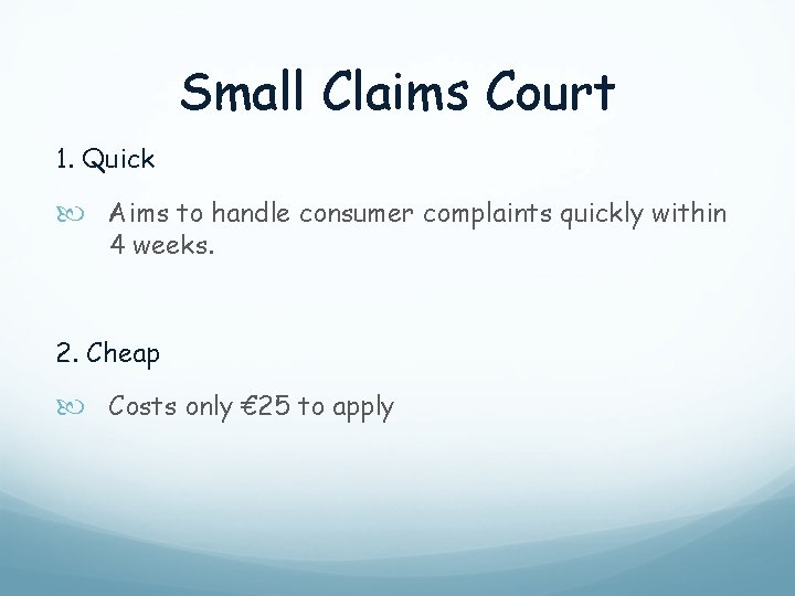 Small Claims Court 1. Quick Aims to handle consumer complaints quickly within 4 weeks.
