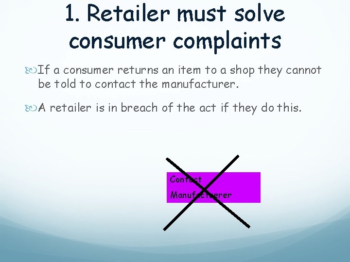 1. Retailer must solve consumer complaints If a consumer returns an item to a