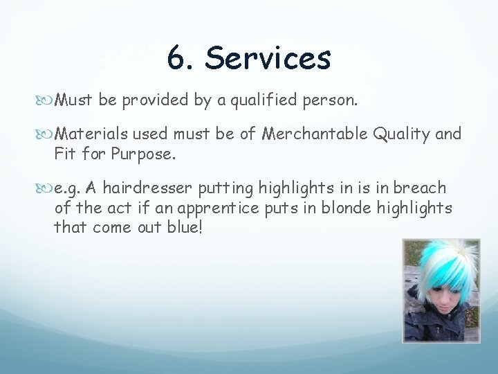 6. Services Must be provided by a qualified person. Materials used must be of