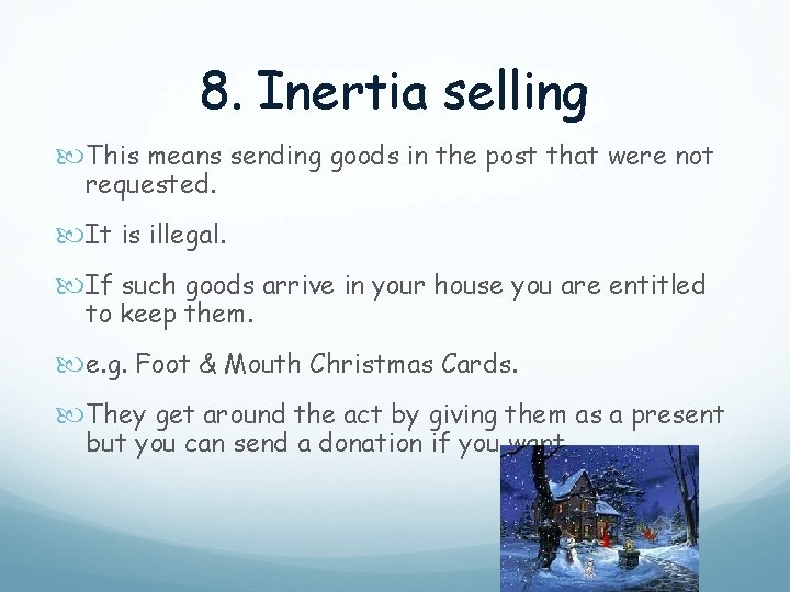 8. Inertia selling This means sending goods in the post that were not requested.