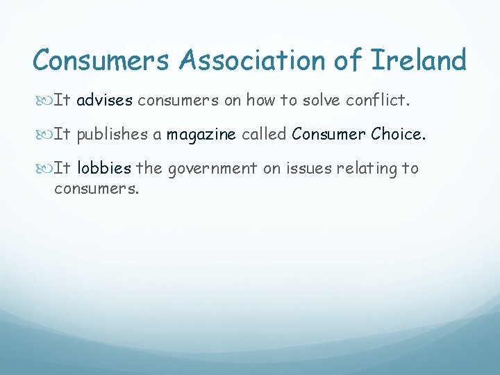 Consumers Association of Ireland It advises consumers on how to solve conflict. It publishes