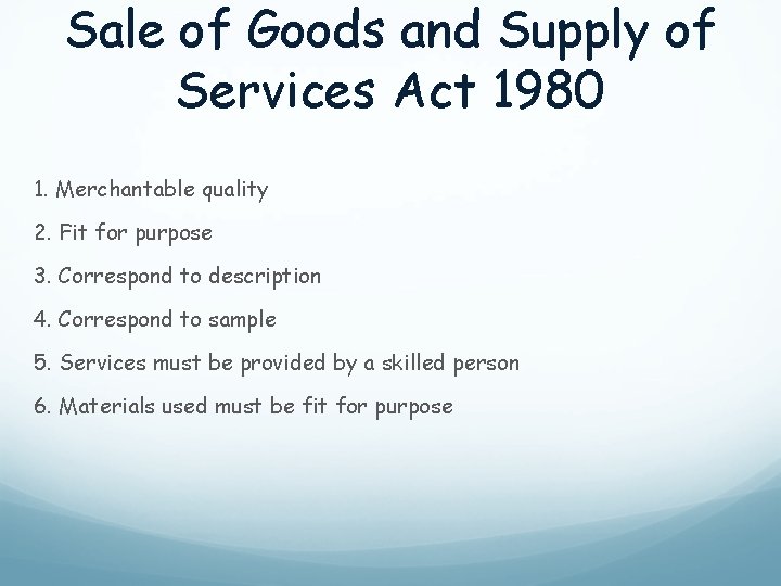 Sale of Goods and Supply of Services Act 1980 1. Merchantable quality 2. Fit