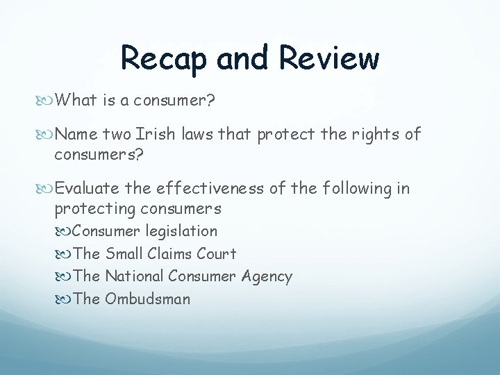 Recap and Review What is a consumer? Name two Irish laws that protect the