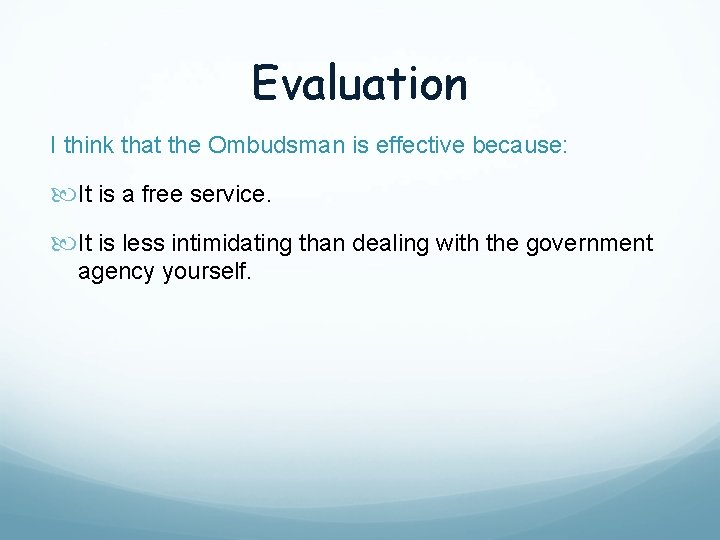 Evaluation I think that the Ombudsman is effective because: It is a free service.