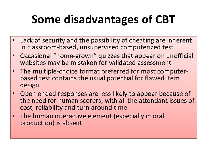 Some disadvantages of CBT • Lack of security and the possibility of cheating are