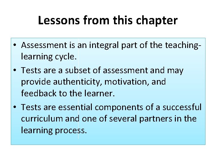 Lessons from this chapter • Assessment is an integral part of the teachinglearning cycle.