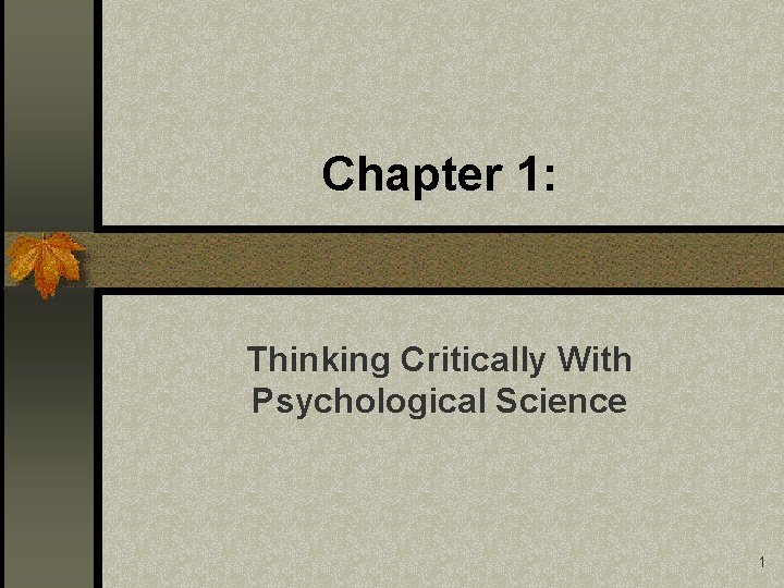Chapter 1: Thinking Critically With Psychological Science 1 