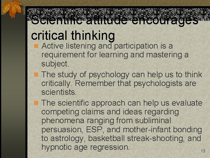 Scientific attitude encourages critical thinking n Active listening and participation is a requirement for