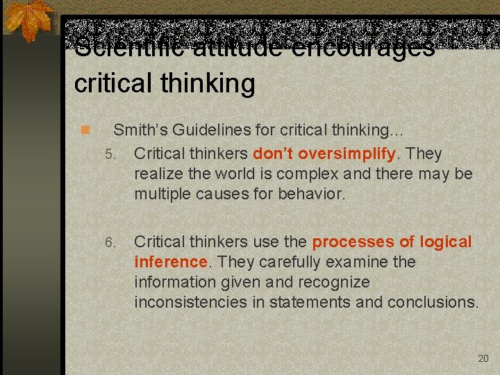 Scientific attitude encourages critical thinking n Smith’s Guidelines for critical thinking… 5. Critical thinkers