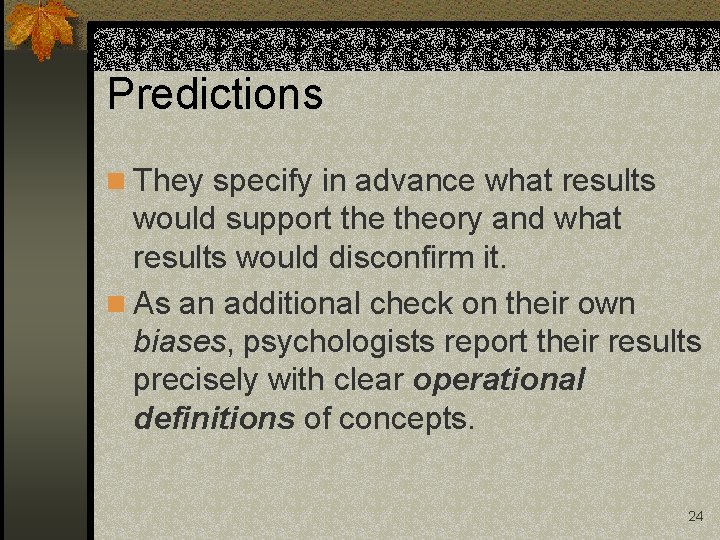 Predictions n They specify in advance what results would support theory and what results