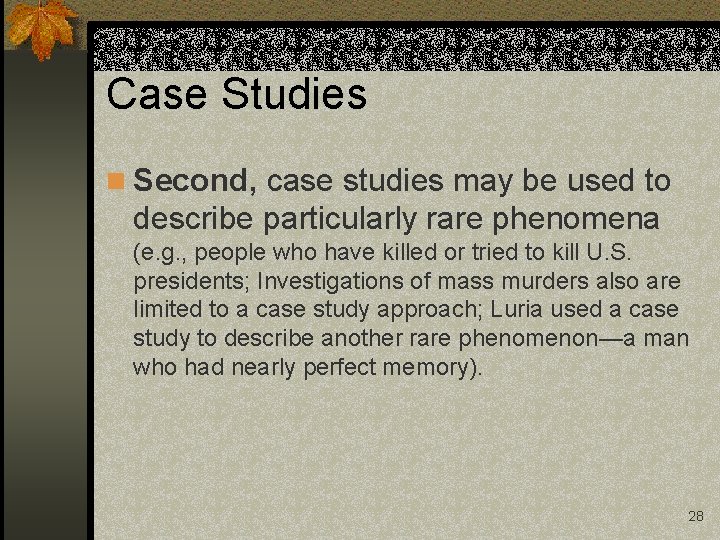 Case Studies n Second, case studies may be used to describe particularly rare phenomena