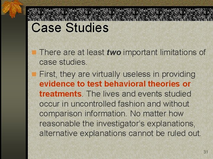 Case Studies n There at least two important limitations of case studies. n First,