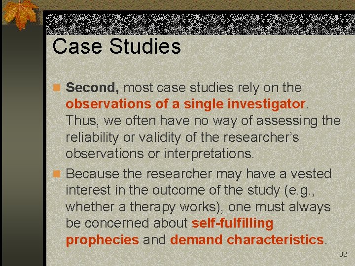 Case Studies n Second, most case studies rely on the observations of a single
