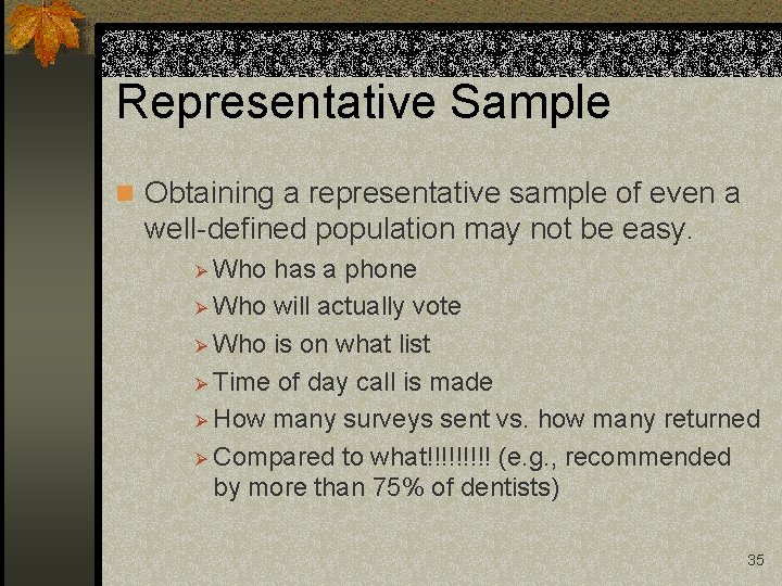 Representative Sample n Obtaining a representative sample of even a well-defined population may not