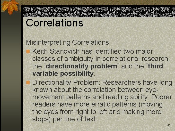 Correlations Misinterpreting Correlations: n Keith Stanovich has identified two major classes of ambiguity in