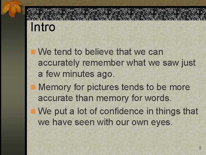 Intro n We tend to believe that we can accurately remember what we saw