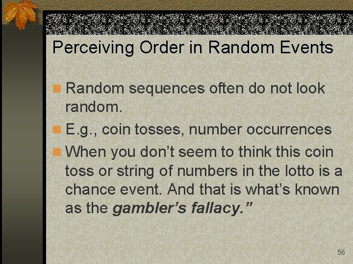 Perceiving Order in Random Events n Random sequences often do not look random. n