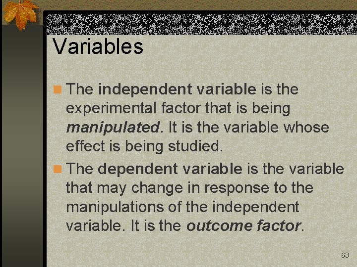 Variables n The independent variable is the experimental factor that is being manipulated. It