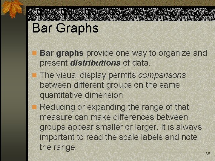 Bar Graphs n Bar graphs provide one way to organize and present distributions of