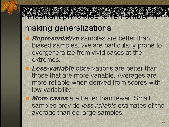 Important principles to remember in making generalizations n Representative samples are better than biased